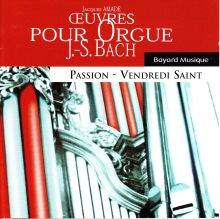 PASSION – VENDREDI SAINT, Œuvres pour orgue J.S.BACH